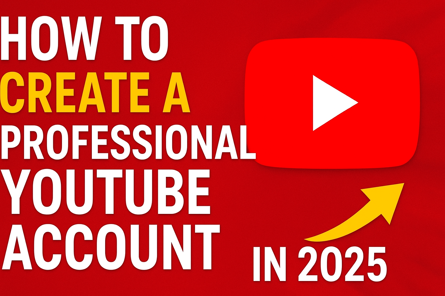 How to Create a Professional YouTube Account in 2025